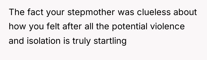 The fact your stepmother was clueless about how you felt...