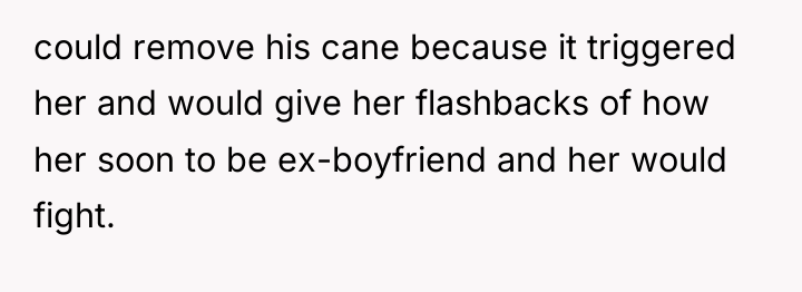 could remove his cane because it triggered her and would...