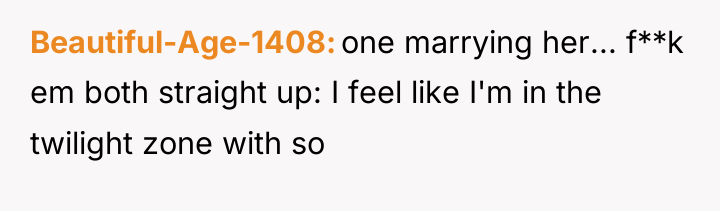 Beautiful-Age-1408 one marrying her... f**k em both straight up: I...