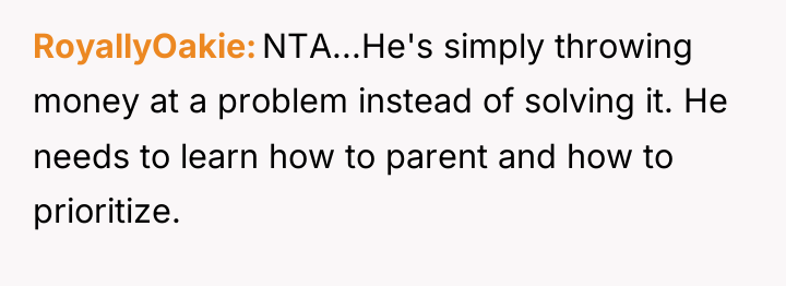 RoyallyOakie NTA...He's simply throwing money at a problem instead of...