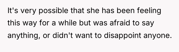 It's very possible that she has been feeling this way...