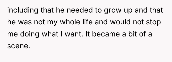 including that he needed to grow up and that he...