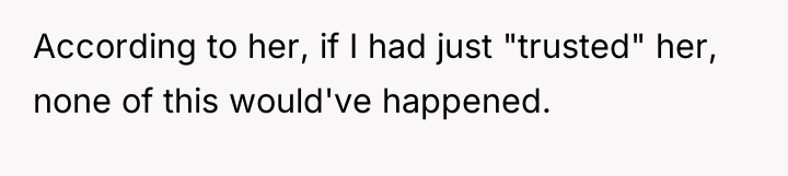 According to her, if I had just "trusted" her, none...