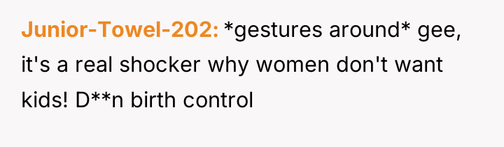 Junior-Towel-202 *gestures around* gee, it's a real shocker why women...