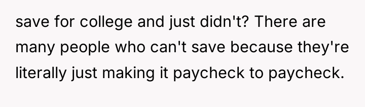 save for college and just didn't? There are many people...