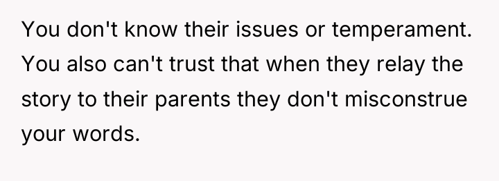 You don't know their issues or temperament. You also can't...