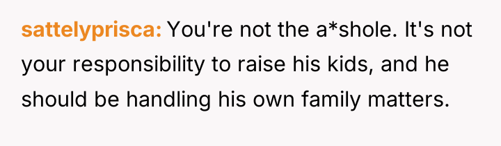 sattelyprisca You're not the a*shole. It's not your responsibility to...