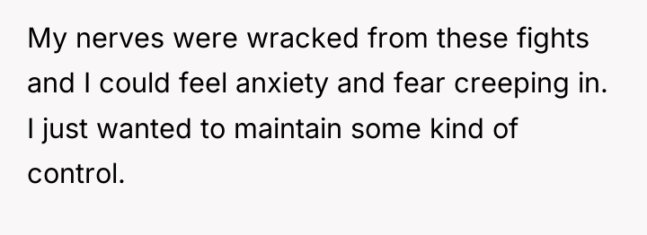 My nerves were wracked from these fights and I could...