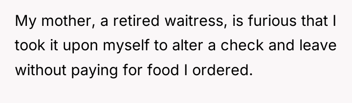 My mother, a retired waitress, is furious that I took...