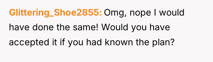 Glittering_Shoe2855 Omg, nope I would have done the same! Would...
