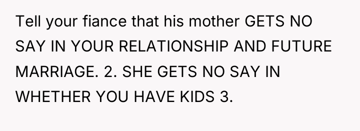 Tell your fiance that his mother GETS NO SAY IN...
