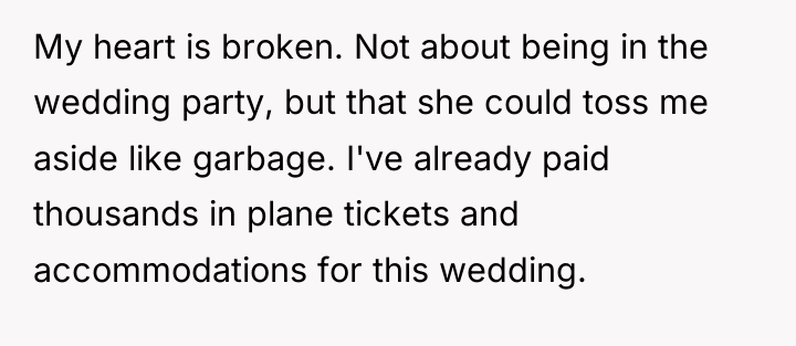 My heart is broken. Not about being in the wedding...