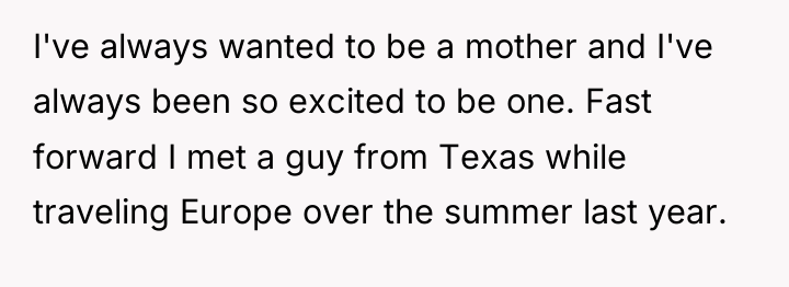 I've always wanted to be a mother and I've always...