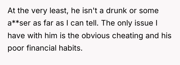 At the very least, he isn't a drunk or some...