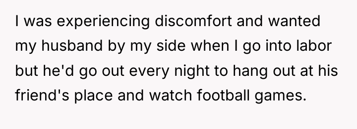I was experiencing discomfort and wanted my husband by my...