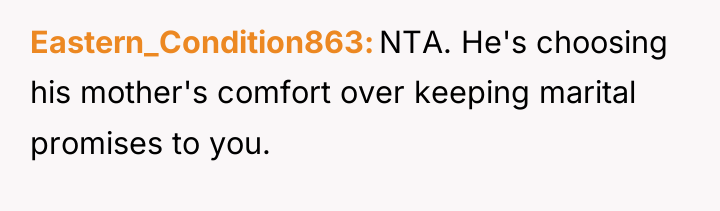 Eastern_Condition863 NTA. He's choosing his mother's comfort over keeping marital...
