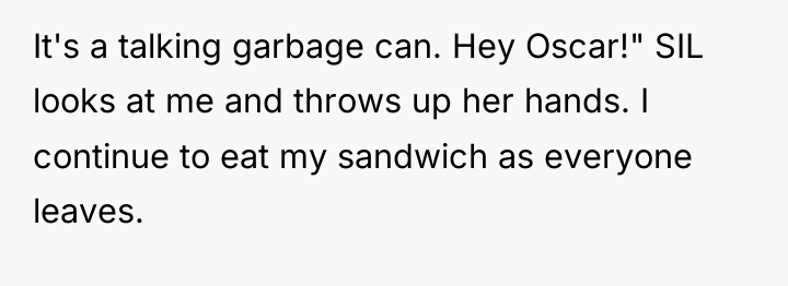 It's a talking garbage can. Hey Oscar!" SIL looks at...