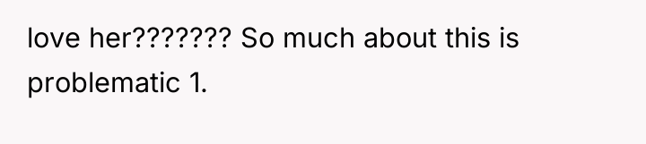 love her??????? So much about this is problematic 1.