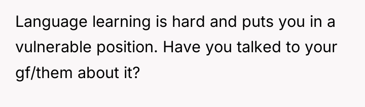 Language learning is hard and puts you in a vulnerable...
