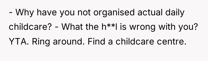 - Why have you not organised actual daily childcare? -...