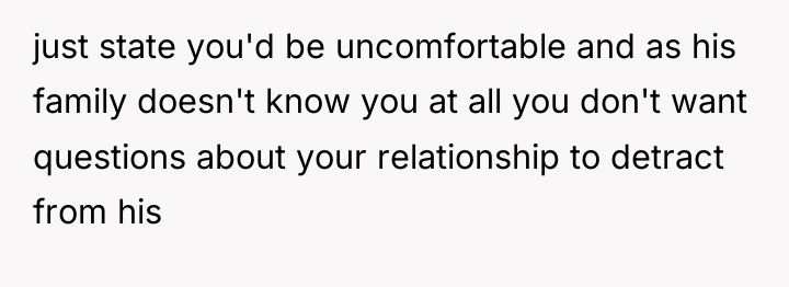 just state you'd be uncomfortable and as his family doesn't...