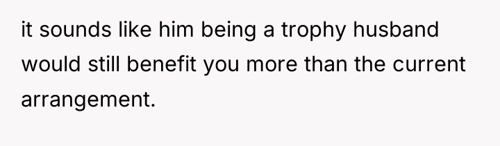 it sounds like him being a trophy husband would still...