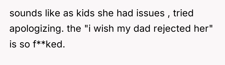 sounds like as kids she had issues , tried apologizing....