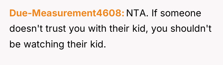 Due-Measurement4608 NTA. If someone doesn't trust you with their kid,...