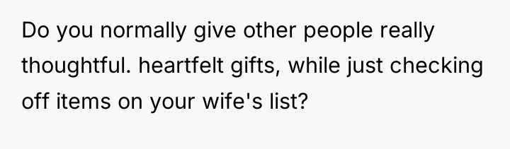 Do you normally give other people really thoughtful. heartfelt gifts,...