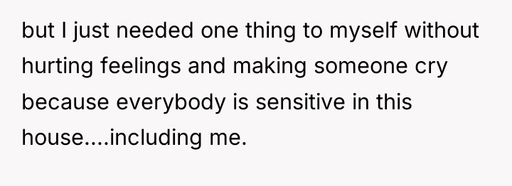 but I just needed one thing to myself without hurting...