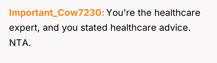 Important_Cow7230 You're the healthcare expert, and you stated healthcare advice....