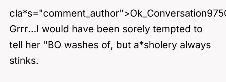 cla*s="comment_author">Ok_Conversation9750: Grrr...I would have been sorely tempted to tell her...