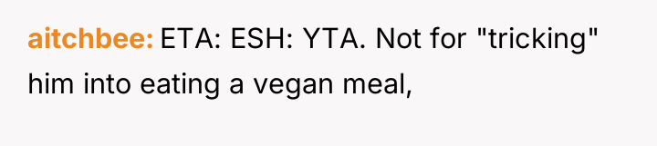 aitchbee ETA: ESH: YTA. Not for "tricking" him into eating...