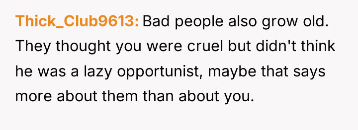 Thick_Club9613 Bad people also grow old. They thought you were...