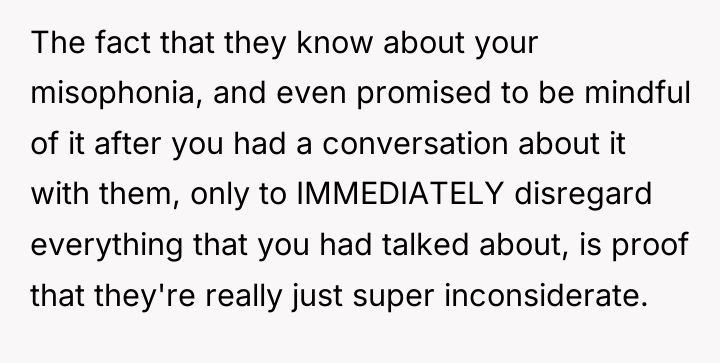 The fact that they know about your misophonia, and even...