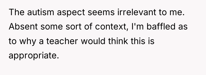 The autism aspect seems irrelevant to me. Absent some sort...