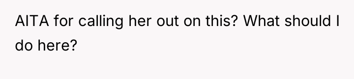 AITA for calling her out on this? What should I...