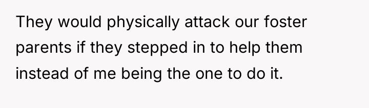 They would physically attack our foster parents if they stepped...