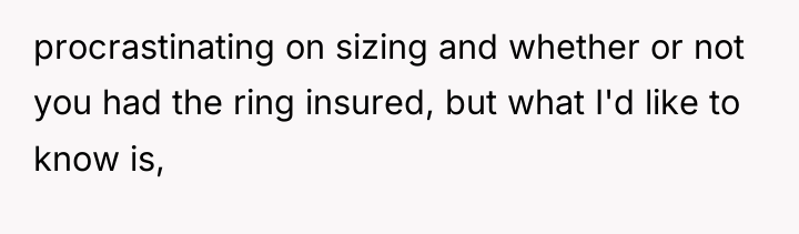 procrastinating on sizing and whether or not you had the...