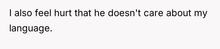 I also feel hurt that he doesn't care about my...