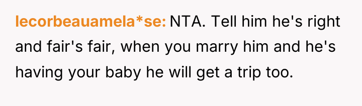 lecorbeauamela*se NTA. Tell him he's right and fair's fair, when...