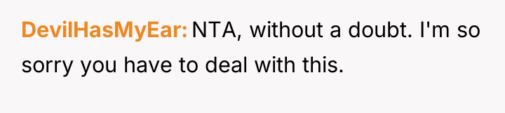 DevilHasMyEar NTA, without a doubt. I'm so sorry you have...