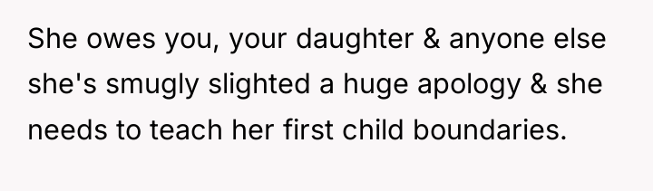 She owes you, your daughter & anyone else she's smugly...