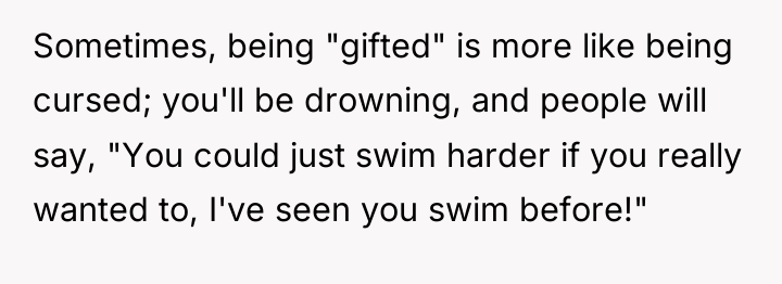 Sometimes, being "gifted" is more like being cursed; you'll be...