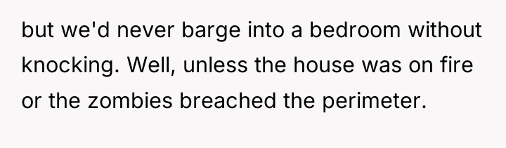 but we'd never barge into a bedroom without knocking. Well,...