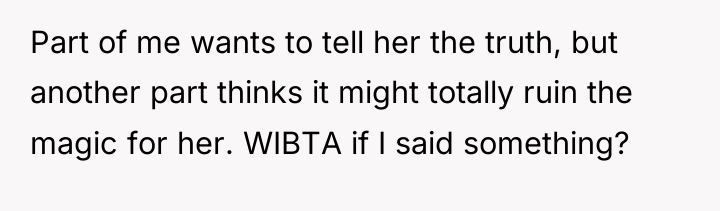 Part of me wants to tell her the truth, but...