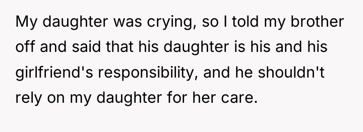 My daughter was crying, so I told my brother off...