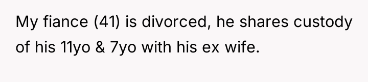 My fiance (41) is divorced, he shares custody of his...