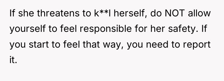 If she threatens to k**l herself, do NOT allow yourself...