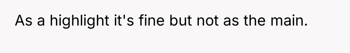 As a highlight it's fine but not as the main.